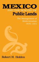 Mexico and the Survey of Public Lands - The Management of Modernization, 1876-1911
