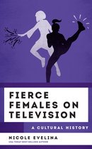 The Cultural History of Television - Fierce Females on Television