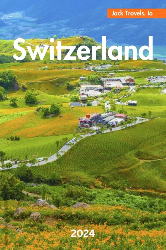 SWITZERLAND TRAVEL GUIDE 2024 (ebook), Robert M. Eastman