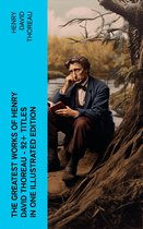 The Greatest Works of Henry David Thoreau – 92+ Titles in One Illustrated Edition