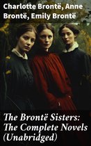 The Brontë Sisters: The Complete Novels (Unabridged)