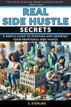 Real Side Hustle Secrets How To Start and Grow a Successful Side Hustle.