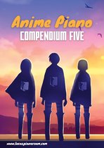 Anime Piano Sheet Music Book Series 5 - Anime Piano, Compendium Five: Easy Anime Piano Sheet Music Book for Beginners and Advanced