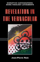 Disruptive Cartographers: Doing Theology Latinamente- Revelation in the Vernacular
