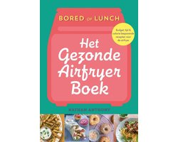 Bored of Lunch - Het gezonde airfryer boek