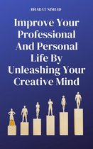 Improve Your Professional And Personal Life By Unleashing Your Creative Mind