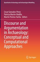 Quantitative Archaeology and Archaeological Modelling - Discourse and Argumentation in Archaeology: Conceptual and Computational Approaches