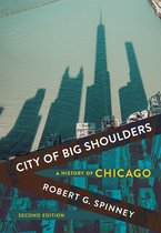 City of Big Shoulders A History of Chicago