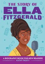The Story of: Inspiring Biographies for Young Readers - The Story of Ella Fitzgerald