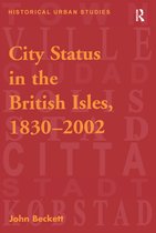 Historical Urban Studies Series- City Status in the British Isles, 1830–2002