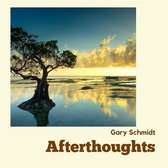 Gary Schmidt - Afterthoughts (CD)