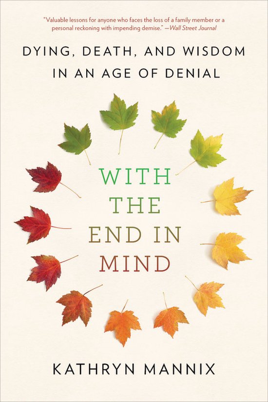 With the End in Mind Dying, Death, and Wisdom in an Age of D ... - cover