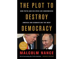 The Plot to Destroy Democracy How Putin and His Spies Are Undermining America and Dismantling the West