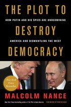 The Plot to Destroy Democracy How Putin and His Spies Are Undermining America and Dismantling the West