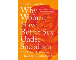 Why Women Have Better Sex Under Socialism: And Other Arguments for Economic Independence