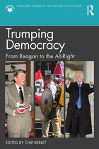 Routledge Studies in Fascism and the Far Right- Trumping Democracy