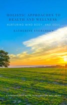 Holistic Approaches to Health and Wellness: Nurturing Mind, Body, and Soul