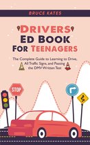 Drivers Ed Book For Teenagers: The Complete Guide to Learning to Drive, All Traffic Signs, and Passing the DMV Written Test