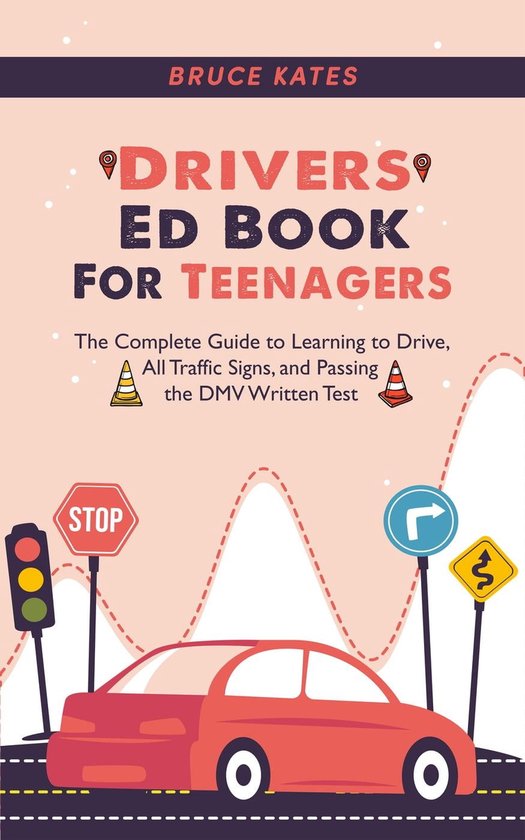 Drivers Ed Book For Teenagers The Complete Guide to Learning to Drive