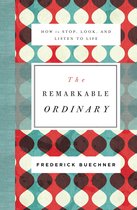 Remarkable Ordinary How to Stop, Look, and Listen to Life