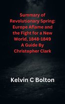 Summary of Revolutionary Spring: Europe Aflame and the Fight for a New World, 1848-1849 A Guide By Christopher Clark