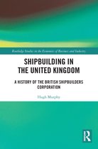 Routledge Studies in the Economics of Business and Industry- Shipbuilding in the United Kingdom