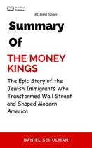 Summary Of The Money Kings The Epic Story of the Jewish Immigrants Who Transformed Wall Street and Shaped Modern America by Daniel Schulman