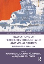 Routledge Advances in Art and Visual Studies- Figurations of Peripheries Through Arts and Visual Studies
