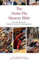 The Swine Flu Mastery Bible: Your Blueprint for Complete Swine Flu Management