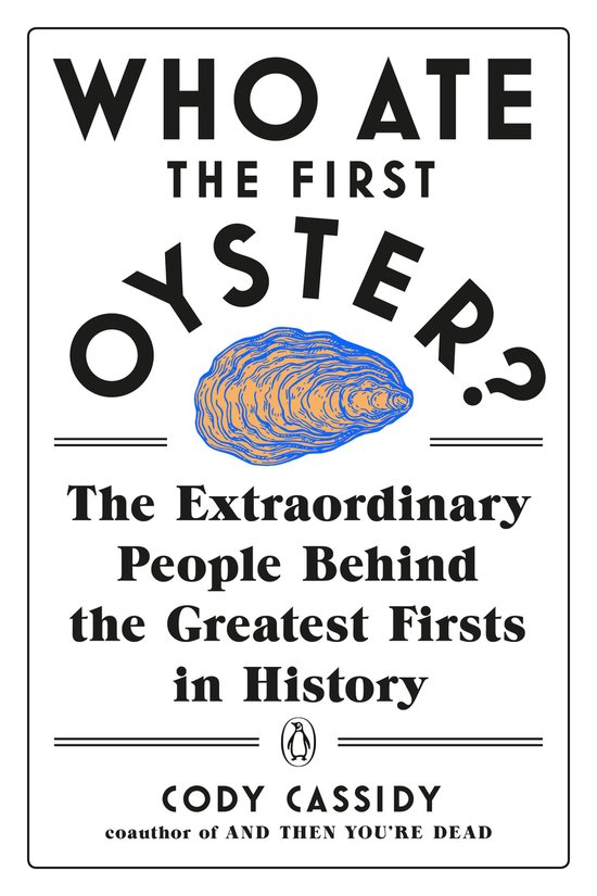 Who Ate the First Oyster The Extraordinary People Behind the ... - cover