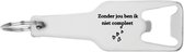 Akyol - zonder jou ben ik niet compleet flesopener - Quotes - familie vrienden - cadeau - 105 x 25mm