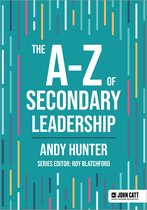 John Catt A-Z series - The A-Z of Secondary Leadership
