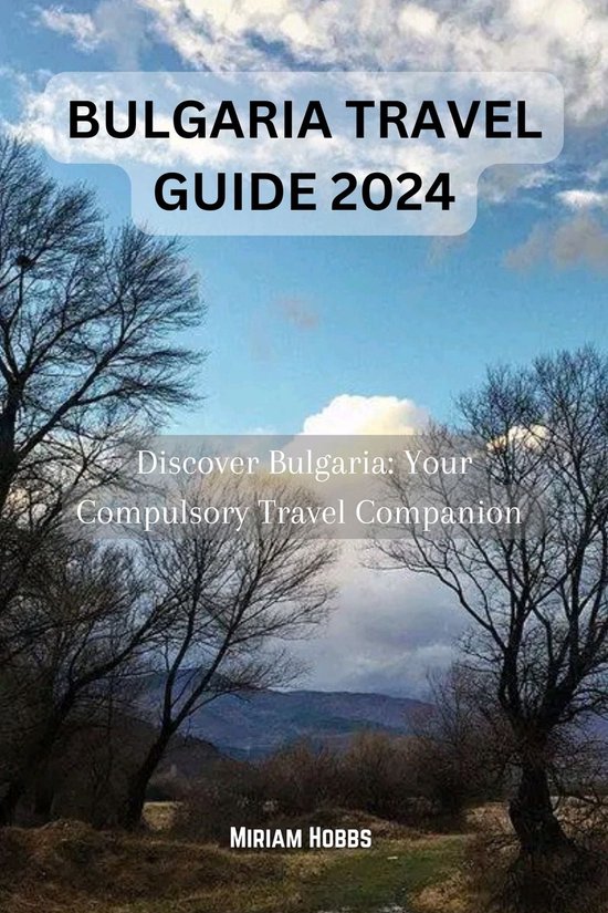 BULGARIA TRAVEL GUIDE 2024 (ebook), Miriam Hobbs 1230007093340 Boeken bol