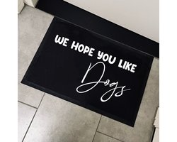 Deurmat met tekst-house warming cadeau-We hope you like dogs-Grappige deurmat-verjaardag cadeau man vrouw-Deurmat binnen-60x40cm