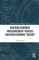 Routledge Frontiers of Political Economy- Macroeconomic Measurement Versus Macroeconomic Theory
