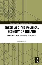 Routledge Studies in the European Economy- Brexit and the Political Economy of Ireland