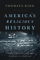 America's Religious History Faith, Politics, and the Shaping of a Nation