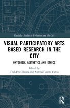 Routledge Studies in Urbanism and the City- Visual Participatory Arts Based Research in the City
