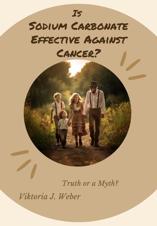 Is Sodium Carbonate Effective Against Cancer? (ebook), Viktoria J