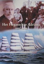 Het Fregatschip Adriana 1891-1908. En de Zeemansloopbaan van Kapt.Gerrit Bruijn 1850-1932