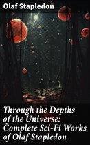 Through the Depths of the Universe: Complete Sci-Fi Works of Olaf Stapledon