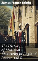 The History of Medieval Monarchy in England (449 to 1485)