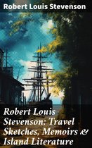 Robert Louis Stevenson: Travel Sketches, Memoirs & Island Literature