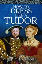 How to Dress Like a Tudor