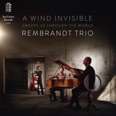 Rembrandt Trio - A Wind Invisible Sweeps Us Through The World (CD)