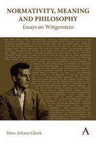 Anthem Studies in Wittgenstein- Normativity, Meaning and Philosophy: Essays on Wittgenstein