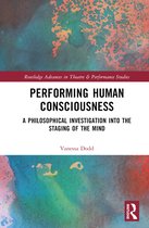 Routledge Advances in Theatre & Performance Studies- Performing Human Consciousness