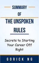 Summary Of The Unspoken Rules Secrets to Starting Your Career Off Right by Gorick Ng