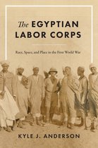 The Egyptian Labor Corps: Race, Space, and Place in the First World War