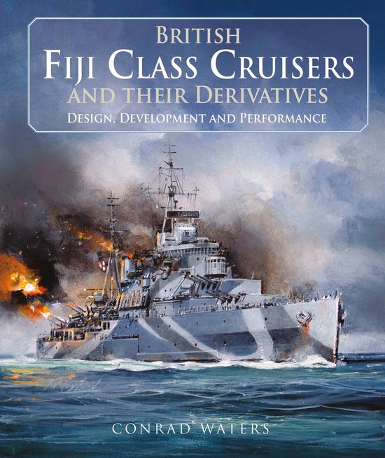 Omslag van 'British Fiji Class Cruisers and their Derivatives'. Een schip in gevecht met explosies en rook. Geschreven door Conrad Waters.